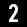 2
